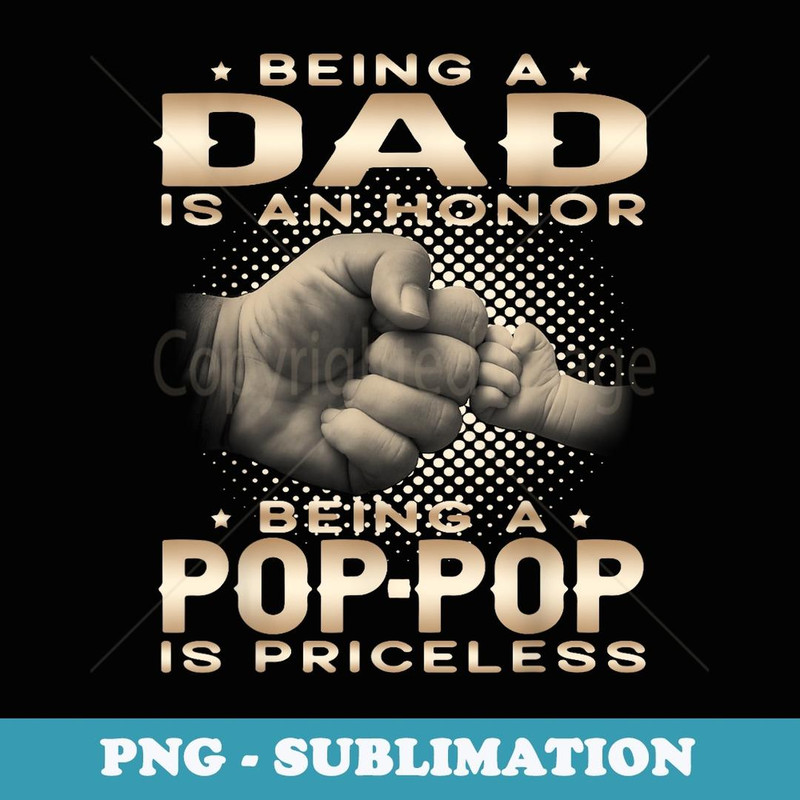 Being a DAD is an HONOR Being a POP-POP is PRICELESS Grandpa - Aesthetic Sublimation Digital File