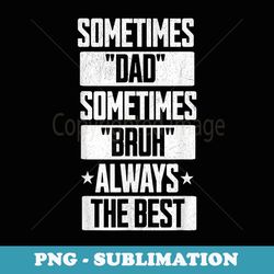 funny dada daddy dad bruh meme humor father's day best dad - special edition sublimation png file