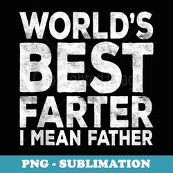 mens world's best farter i mean father fathers day - png transparent sublimation file