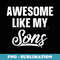 Awesome Like My Sons Dad Joke Funny Father's Day - Professional Sublimation Digital Download