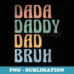 dada daddy dad bruh retro vintage funny fathers day - trendy sublimation digital download