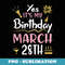 Yes It's My Birthday On March 28th Happy Birthday To Me You - Instant Sublimation Digital Download