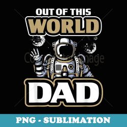 out of this world dad beautiful graphic design - artistic sublimation digital file