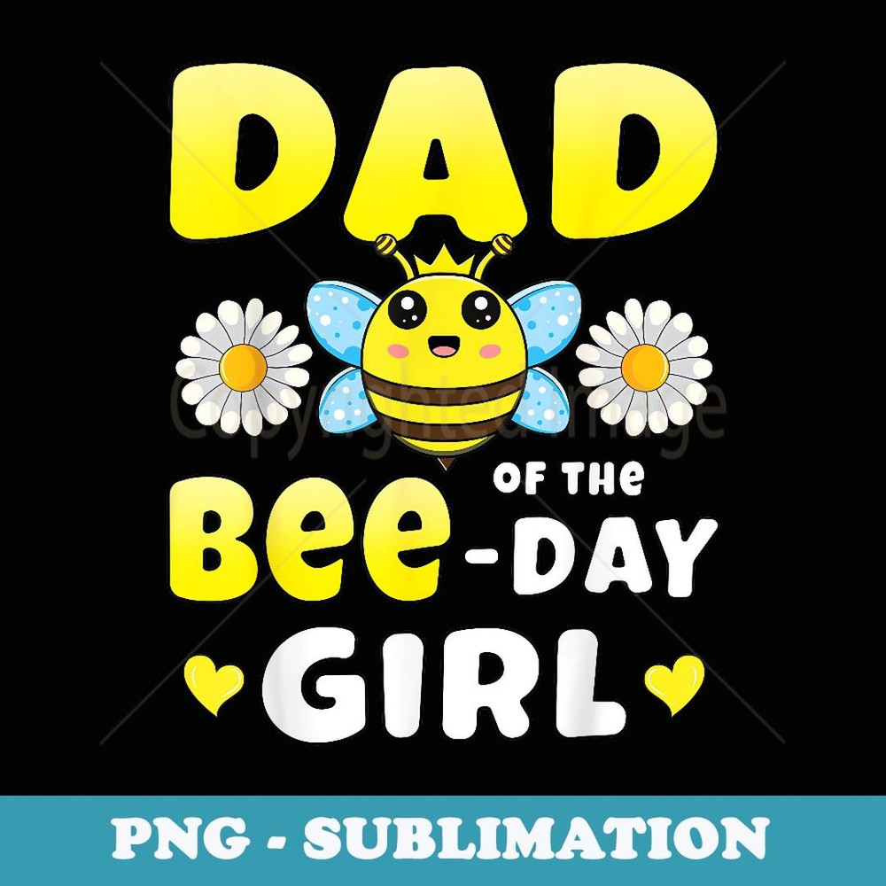 Dad of the Bee Day Girl Matching Bee Birthday Party - Signature Sublimation PNG File