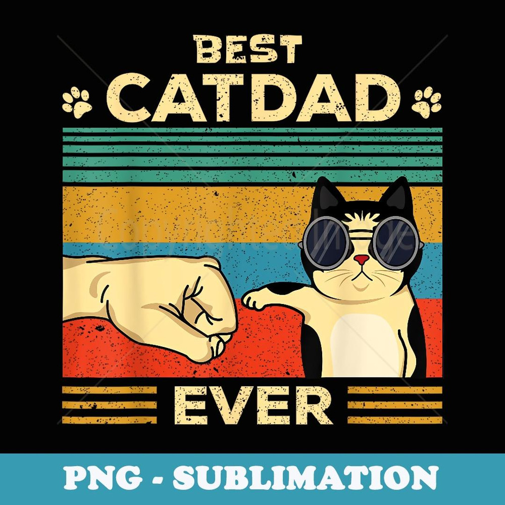 Best Cat Dad Ever Dad s Men Daddy Fathers Day - Premium Sublimation Digital Download