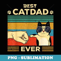 best cat dad ever dad s men daddy fathers day - premium sublimation digital download