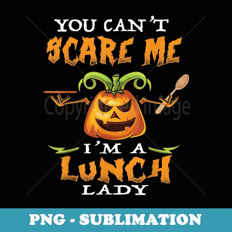 You can't Scare Me I'm a Lunch Lady - Funny Halloween - Stylish Sublimation Digital Download