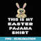 This is My Easter Pajama Adult Funny - Special Edition Sublimation PNG File