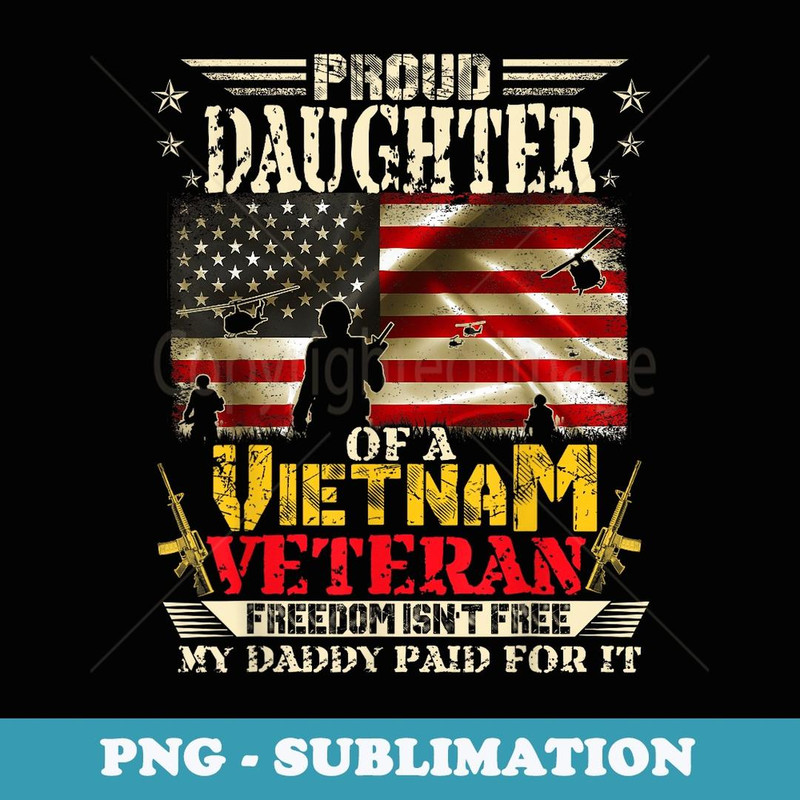 Freedom Isn't Free-Proud Daughter Of A Vietnam Veteran Daddy - Aesthetic Sublimation Digital File