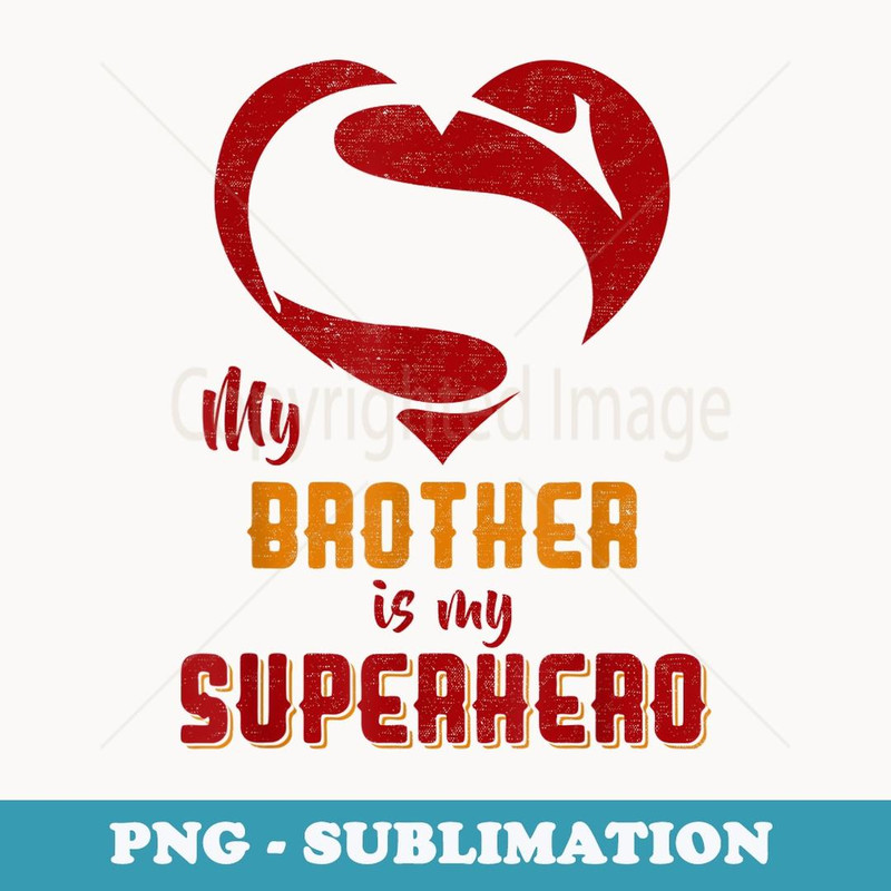 My Brother Is Superhero T Mother Father Day - Premium Sublimation Digital Download