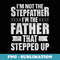 I'm Not The Stepfather The Father That Stepped Up s for - PNG Sublimation Digital Download