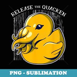 release the quackin funny rubber duck pun - stylish sublimation digital download