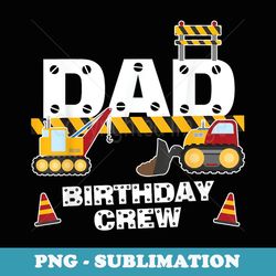 dad birthday crew for construction birthday party - digital sublimation download file