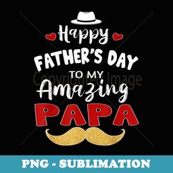 happy fathers day to my amazing papa from son or daughter - decorative sublimation png file