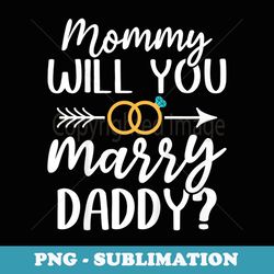 marriage proposal mommy will you marry daddy - instant png sublimation download