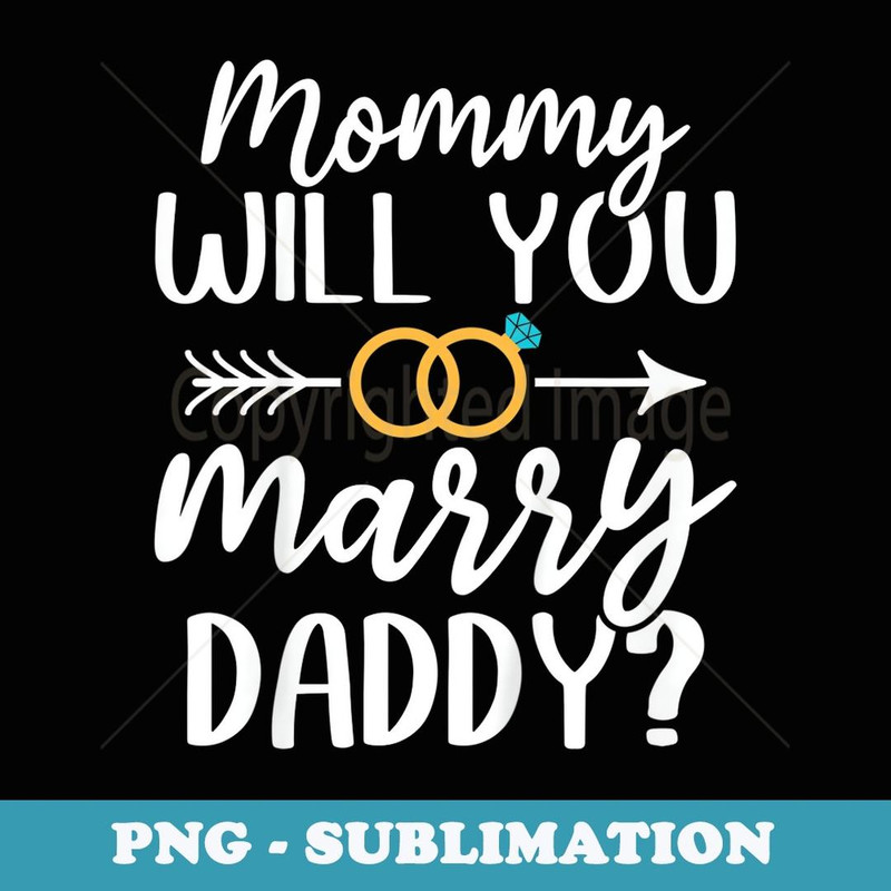 Marriage Proposal Mommy Will You Marry Daddy - Instant PNG Sublimation Download