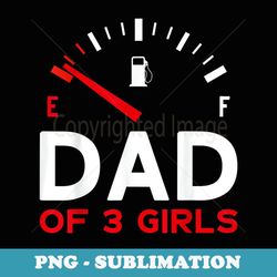 mens dad of 3 girls father's day dad - png sublimation digital download