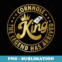 cornhole king the legend has arrived funny cornhole play - sublimation digital download