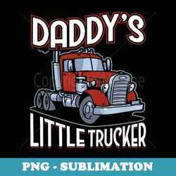 daddy's little trucker truck driver dad birthday boys girls - artistic sublimation digital file
