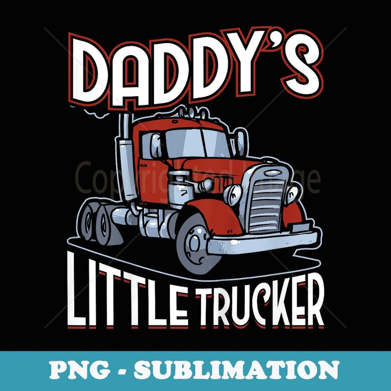 Daddy's Little Trucker Truck Driver Dad Birthday Boys Girls - Artistic Sublimation Digital File