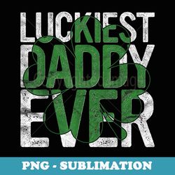 luckiest daddy ever irish father dad st patricks day - retro png sublimation digital download