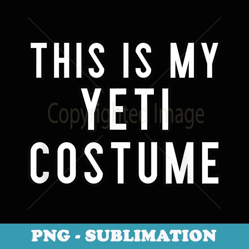 Couples Halloween Costumes This Is My Yeti Costume - PNG Transparent Sublimation Design