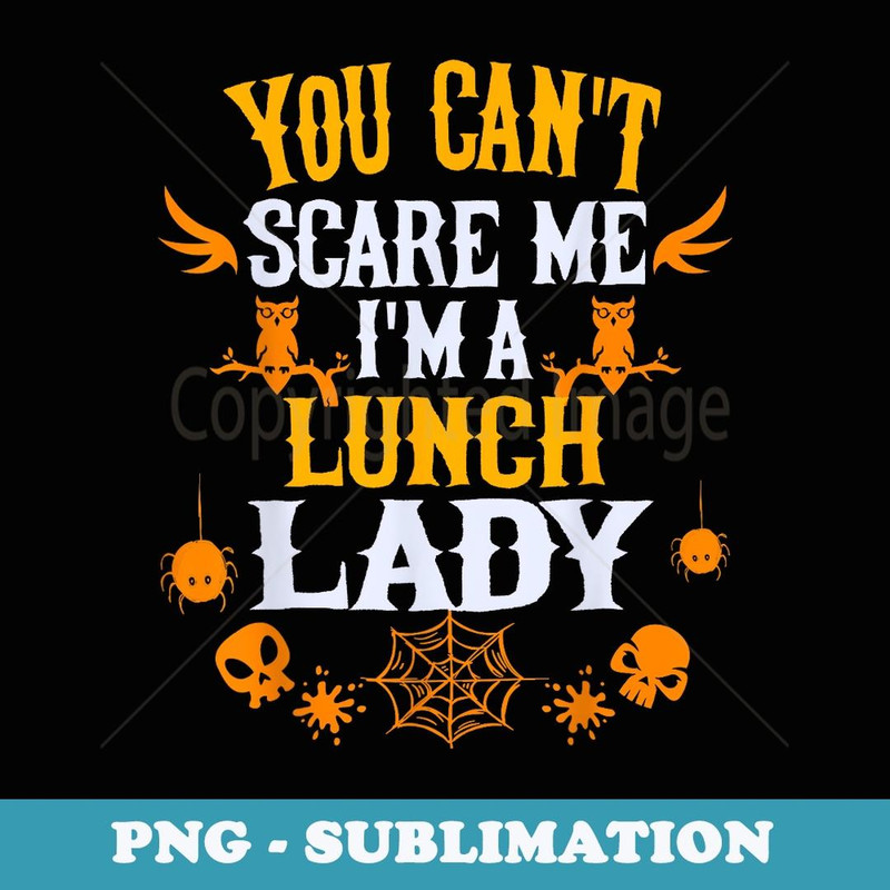 You Can't Scare Me I'm a Lunch Lady Halloween - Premium Sublimation Digital Download