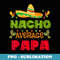 Hispanic Heritage Month Mexico Nacho Average Papa Mexican - PNG Transparent Sublimation Design