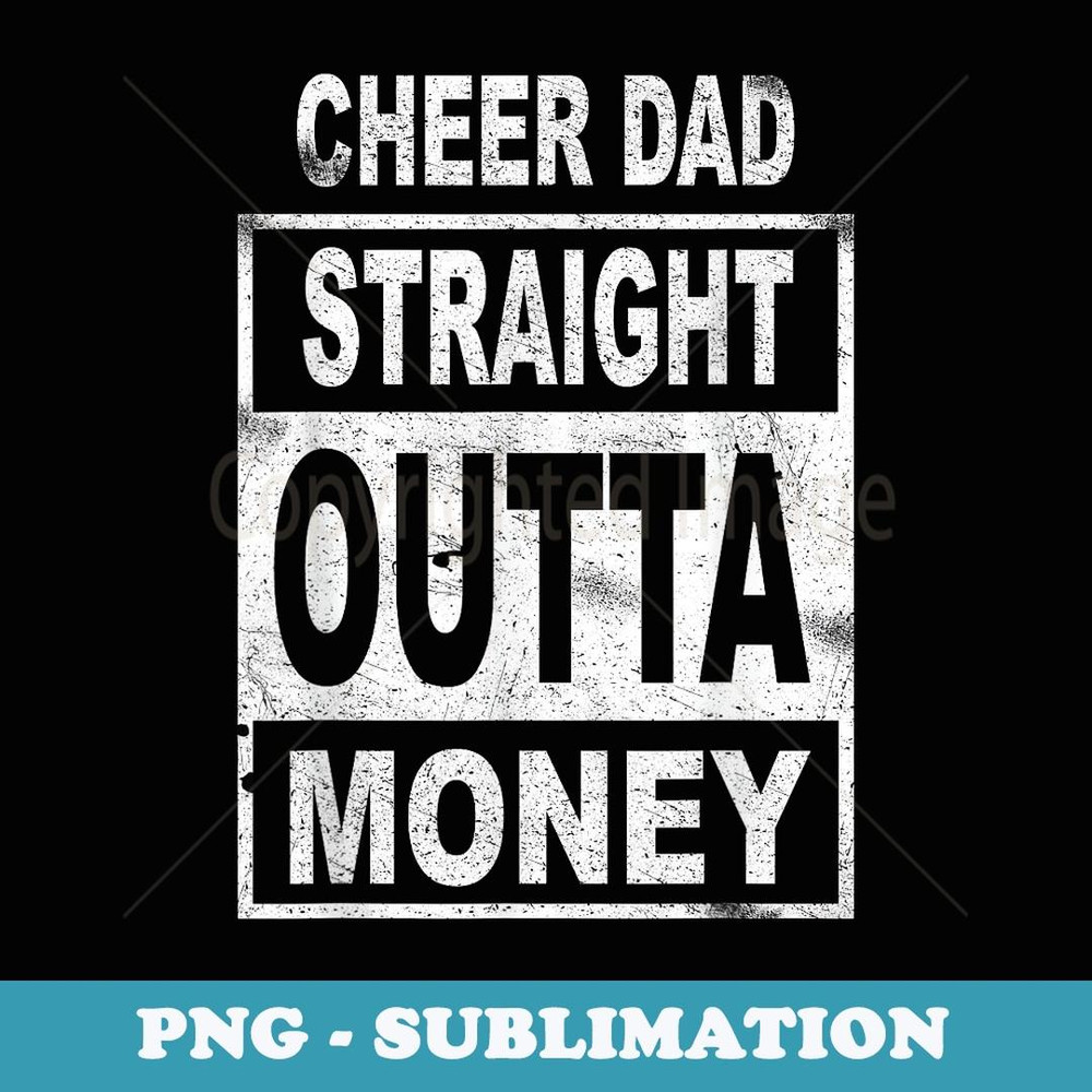 Cheer Dad Straight Outta Money - Dance Cheerleader T - Signature Sublimation PNG File