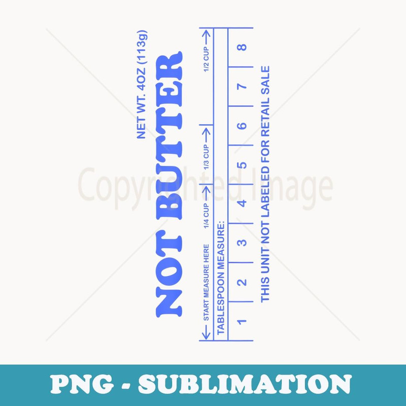 Not Butter Stick - Blue funny - Special Edition Sublimation PNG File