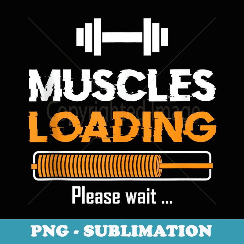 Funny Fitness Lovers Loading Muscles Please Wait - Professional Sublimation Digital Download