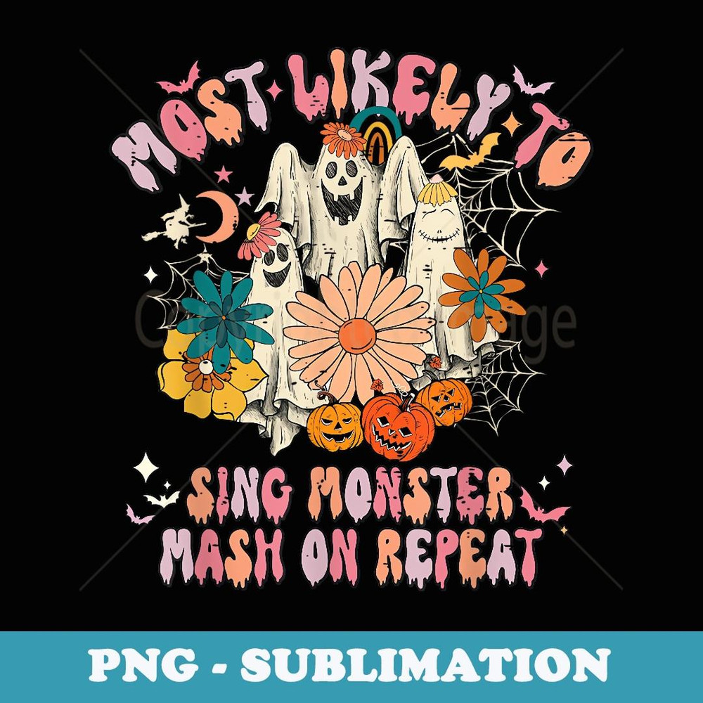 Most Likely To Sing Monster Mash On Repeat Ghost Halloween - High-Resolution PNG Sublimation File