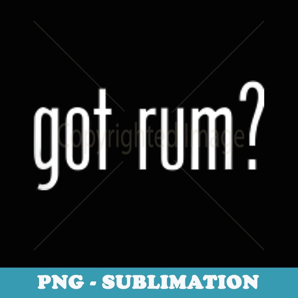 Funny Classic Got Rum Vintage Retro Fun Humor Novelty - PNG Sublimation Digital Download