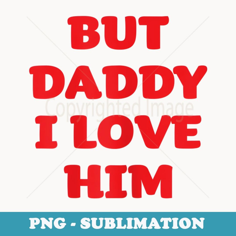 s But Daddy I Love Him Party Red Letters - Retro PNG Sublimation Digital Download