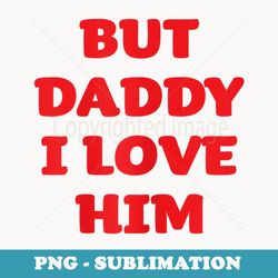 s but daddy i love him party red letters - retro png sublimation digital download