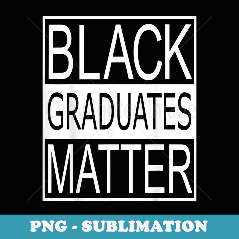Graduation Black Graduates Matter - Instant PNG Sublimation Download