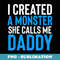 I Created A Monster She Calls Me Daddy Fathers Day - PNG Sublimation Digital Download