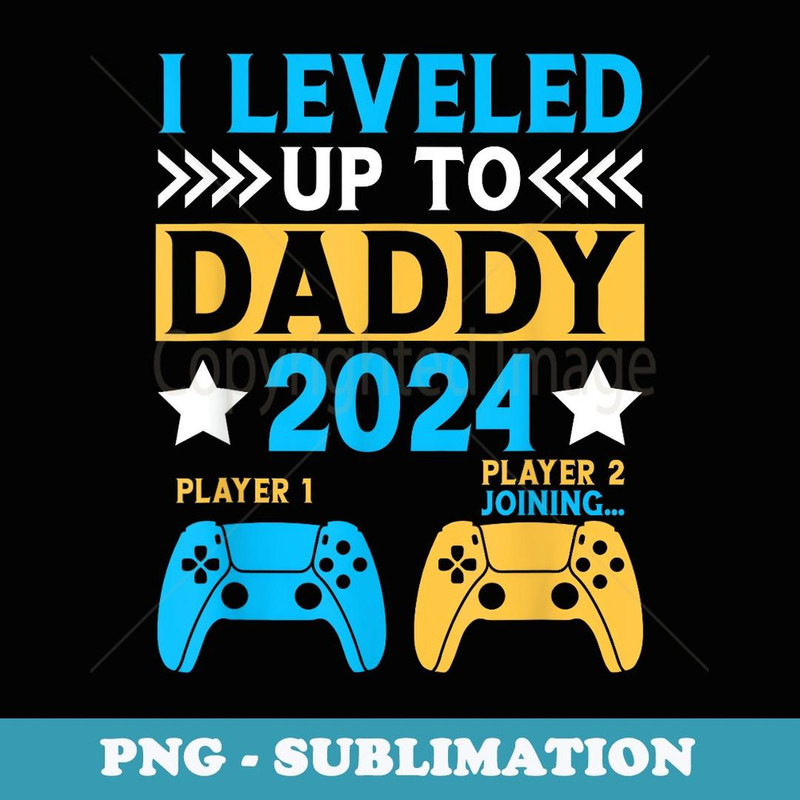 Mens I Leveled up to Daddy 2024 Gamer Funny Soon to Be Dad 2024 - Exclusive PNG Sublimation Download