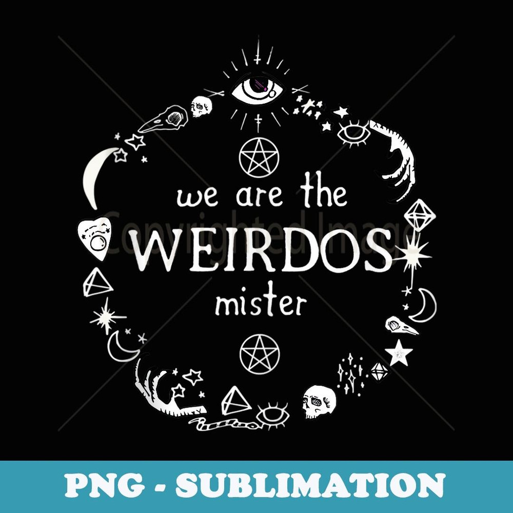 We Are The Weirdos Mister Horror Satanic Goth Atheist - Exclusive Sublimation Digital File