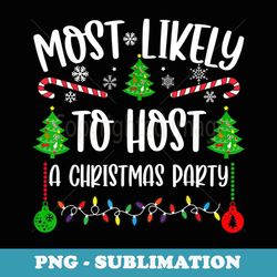 most likely to host a christmas party funny family christmas - sublimation png file