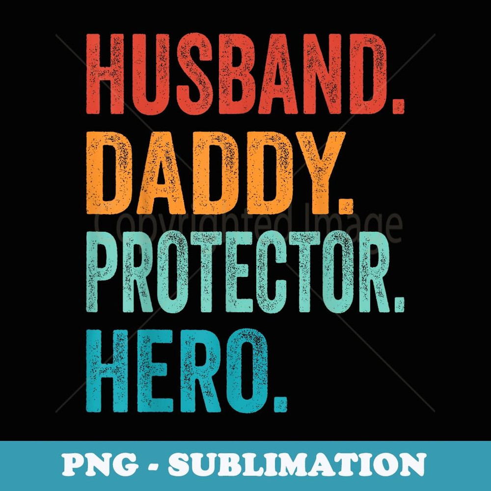 Husband Daddy Protector Hero Fathers Day Dad Funny Father - Sublimation PNG File