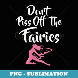 s don't piss off the fairies fairytale fantasy fairy - sublimation png file