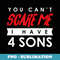 You Can't Scare Me I Have 4 Sons Halloween - Premium PNG Sublimation File