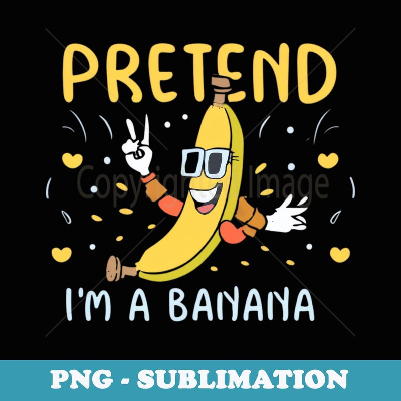 Pretend I'm A Banana Funny Halloween DYI Party Costume - Aesthetic Sublimation Digital File