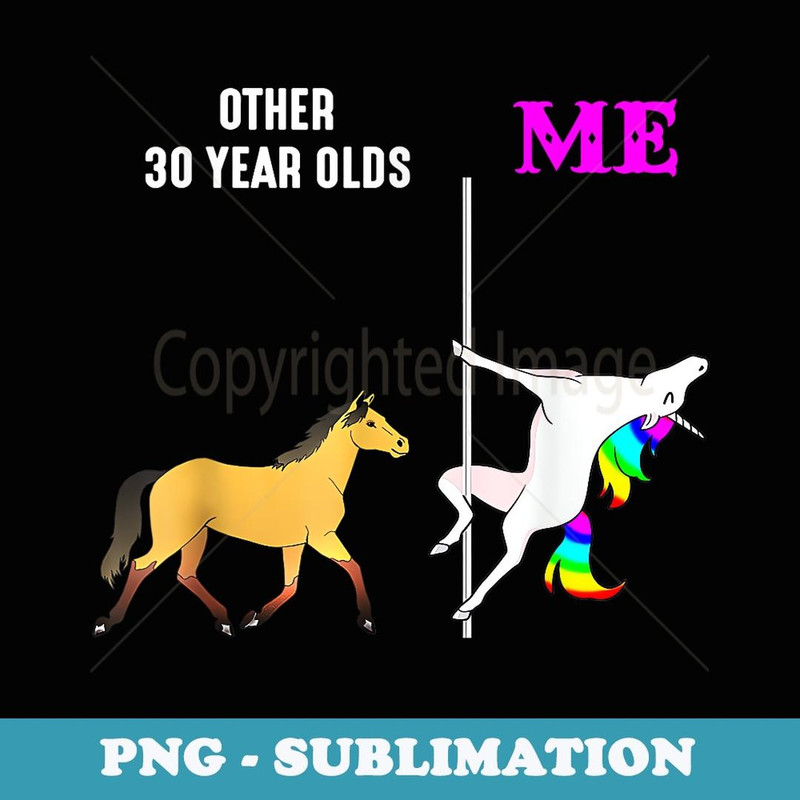 s Other 30 Years Old And Me Unicorn Dancing Birthday - Professional Sublimation Digital Download