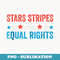 Stars Stripes And Equal Rights 4th Of July 's Rights - Premium PNG Sublimation File