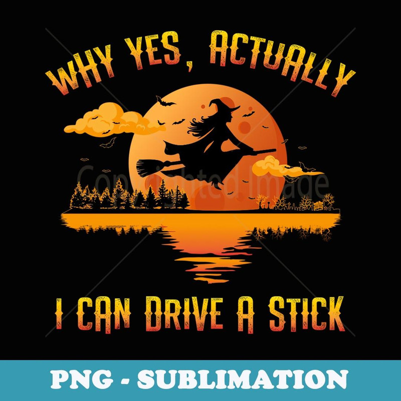 Why Yes Actually I Can Drive A Stick - Funny Halloween Witch - Vintage Sublimation PNG Download