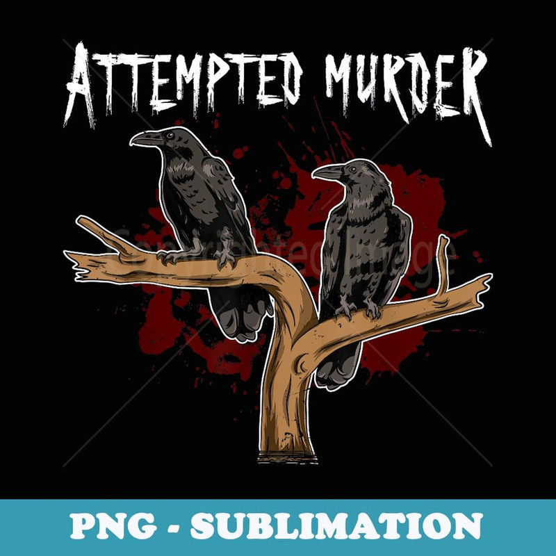 Crime Writer Literary Fans Funny Attempted Murder Crows - Sublimation PNG File