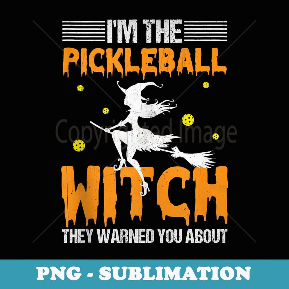 Halloween Pickleball I'm The Pickleball Witch - Decorative Sublimation PNG File