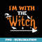 Funny Halloween Couple I'm With The Witch - Instant Sublimation Digital Download